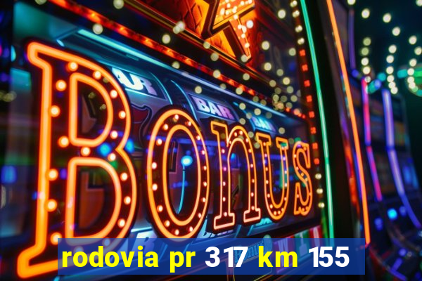 rodovia pr 317 km 155